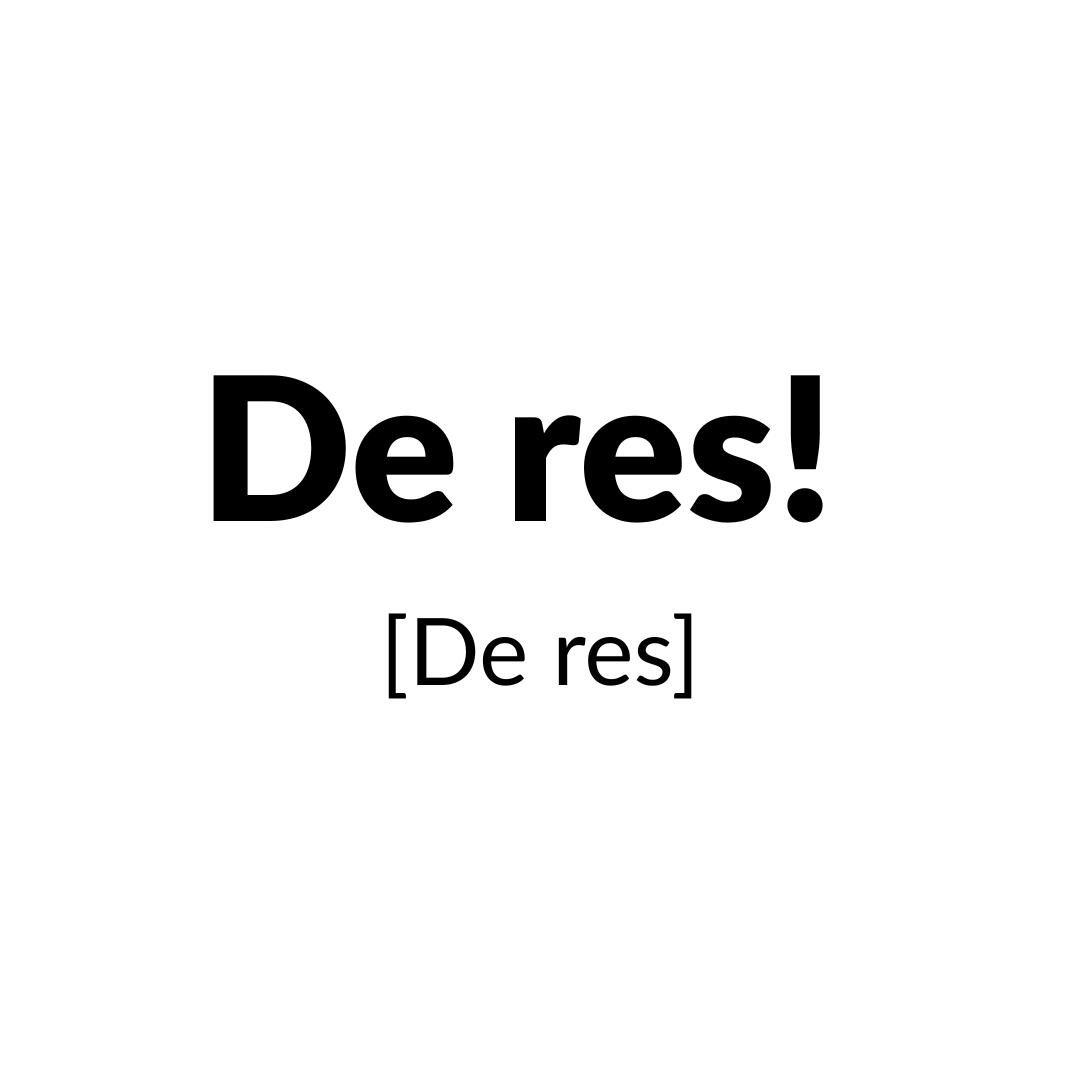 De res!