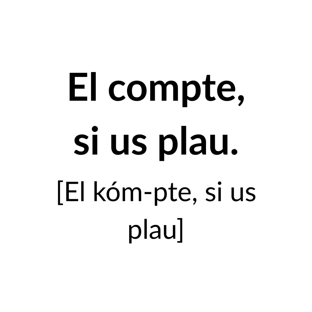 El compte, si us plau.